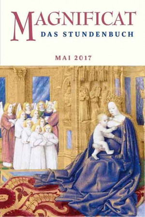 MAGNIFICAT Mai 2017 (als digitale Ausgabe) Thema des Monats Mai: „Das Apostolische Glaubensbekenntnis: Am dritten Tage auferstanden von den Toten, aufgefahren in den Himmel